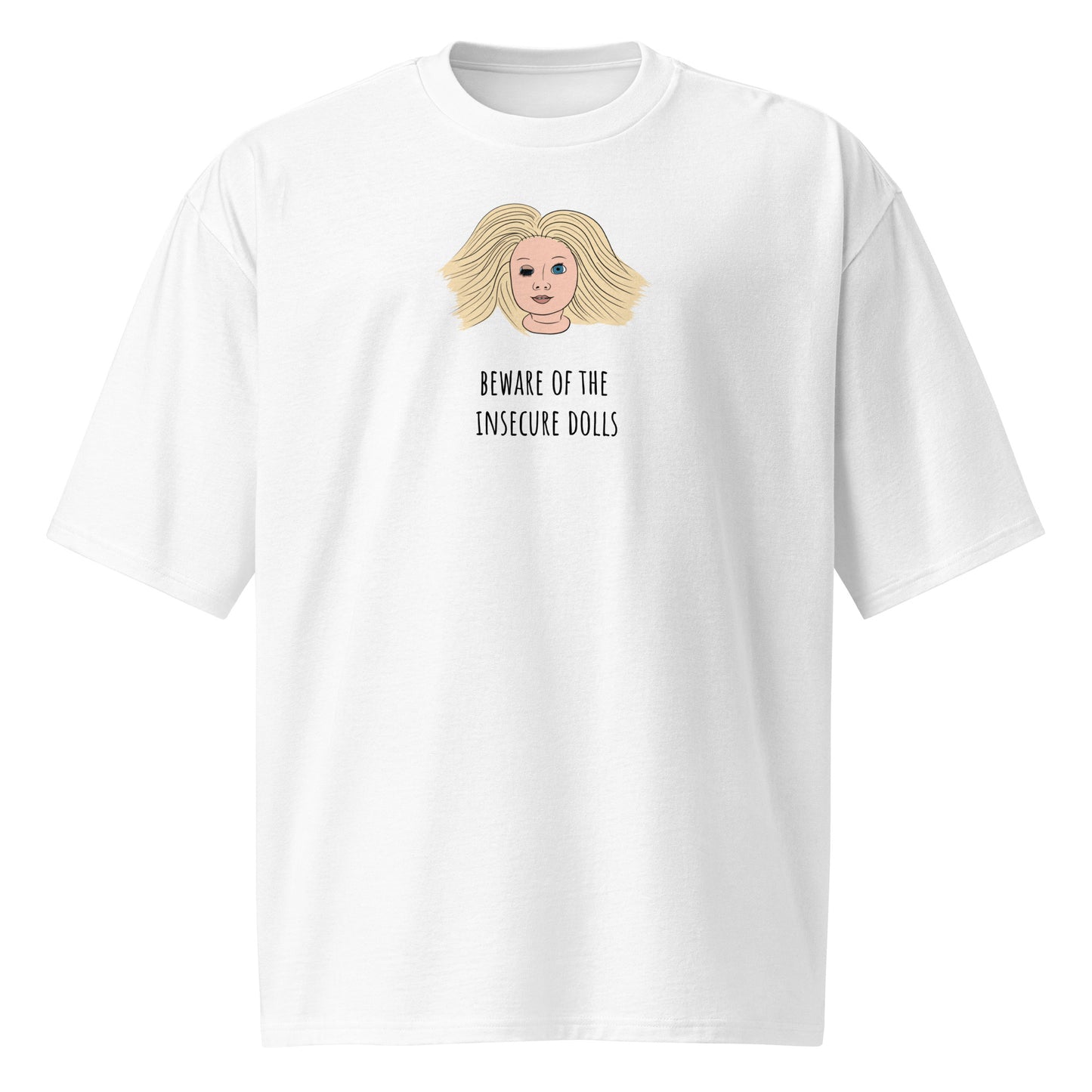 "Beware of the insecure dolls" Oversized Shirt