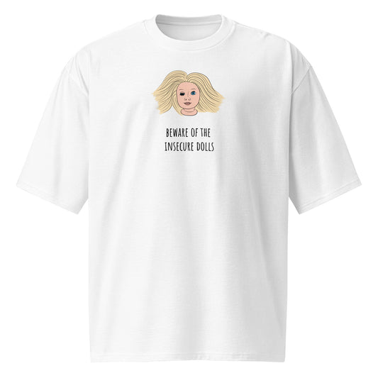 "Beware of the insecure dolls" Oversized Shirt